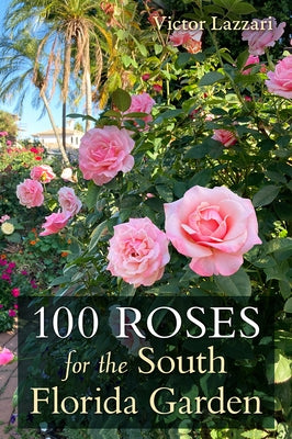 100 Roses for the South Florida Garden - Paperback | Diverse Reads