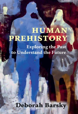 Human Prehistory: Exploring the Past to Understand the Future - Paperback | Diverse Reads