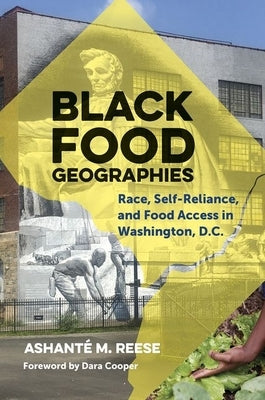 Black Food Geographies: Race, Self-Reliance, and Food Access in Washington, D.C. - Paperback | Diverse Reads