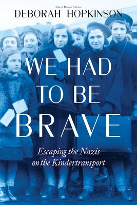 We Had to Be Brave: Escaping the Nazis on the Kindertransport - Hardcover | Diverse Reads