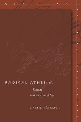Radical Atheism: Derrida and the Time of Life - Paperback | Diverse Reads