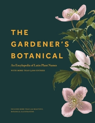 The Gardener's Botanical: An Encyclopedia of Latin Plant Names - With More Than 5,000 Entries - Hardcover | Diverse Reads