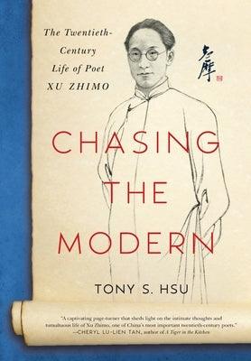Chasing the Modern: The Twentieth-Century Life of Poet Xu Zhimo - Hardcover | Diverse Reads