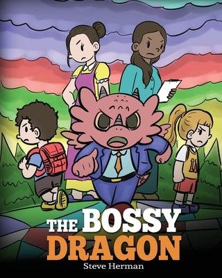 The Bossy Dragon: Stop Your Dragon from Being Bossy. A Story about Compromise, Friendship and Problem Solving - Paperback | Diverse Reads