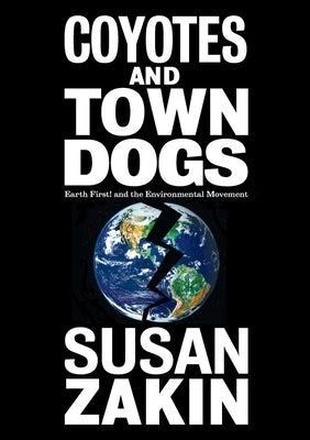 Coyotes and Town Dogs: Earth First! and the Environmental Movement - Paperback | Diverse Reads