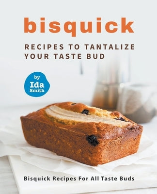 Bisquick Recipes To Tantalize Your Taste Bud: Bisquick Recipes For All Taste Buds - Paperback | Diverse Reads