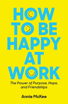 How to Be Happy at Work: The Power of Purpose, Hope, and Friendship - Paperback | Diverse Reads