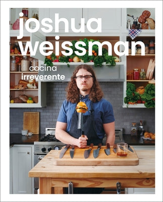 Joshua Weissman: cocina irreverente (An Unapologetic Cookbook) - Hardcover | Diverse Reads