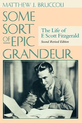 Some Sort of Epic Grandeur: The Life of F. Scott Fitzgerald - Paperback | Diverse Reads