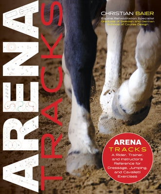 Arena Tracks: The Rider, Trainer, and Instructor's Reference for Dressage, Jumping, and Cavalletti Exercises - Hardcover | Diverse Reads