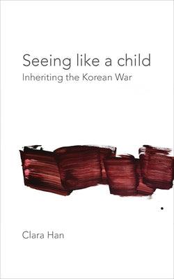 Seeing Like a Child: Inheriting the Korean War - Paperback | Diverse Reads
