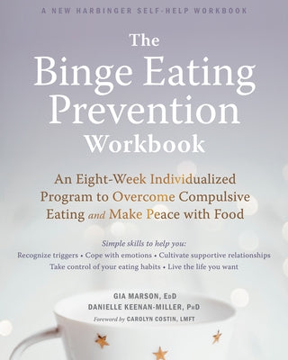 The Binge Eating Prevention Workbook: An Eight-Week Individualized Program to Overcome Compulsive Eating and Make Peace with Food - Paperback | Diverse Reads