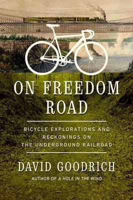 On Freedom Road: Bicycle Explorations and Reckonings on the Underground Railroad - Hardcover | Diverse Reads