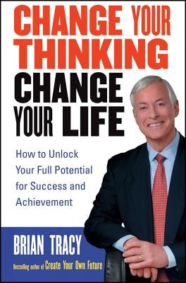 Change Your Thinking, Change Your Life: How to Unlock Your Full Potential for Success and Achievement - Paperback | Diverse Reads