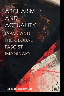 Archaism and Actuality: Japan and the Global Fascist Imaginary - Paperback | Diverse Reads