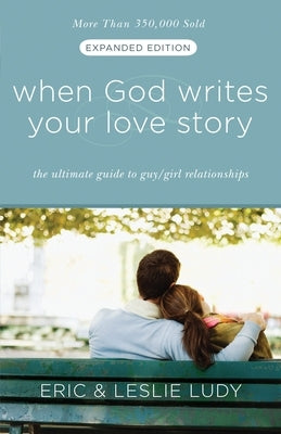 When God Writes Your Love Story (Expanded Edition): The Ultimate Guide to Guy/Girl Relationships - Paperback | Diverse Reads