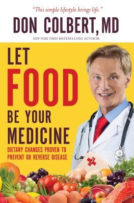 Let Food Be Your Medicine: Dietary Changes Proven to Prevent and Reverse Disease - Paperback | Diverse Reads