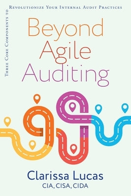 Beyond Agile Auditing: Three Core Components to Revolutionize Your Internal Audit Practices - Paperback | Diverse Reads