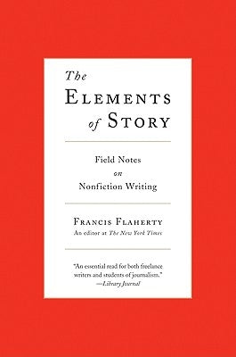 The Elements of Story: Field Notes on Nonfiction Writing - Paperback | Diverse Reads