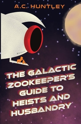 The Galactic Zookeeper's Guide to Heists and Husbandry - Paperback | Diverse Reads
