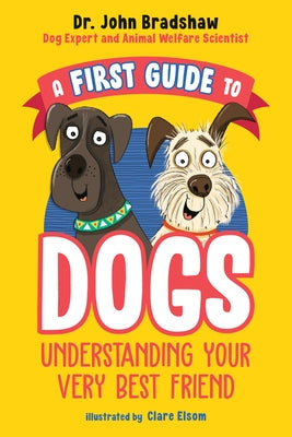 A First Guide to Dogs: Understanding Your Very Best Friend - Paperback | Diverse Reads