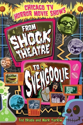 Chicago TV Horror Movie Shows: From Shock Theatre to Svengoolie - Paperback | Diverse Reads