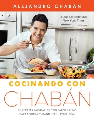 Cocinando con Chabï¿½n: 75 recetas saludables con sabor latino para lograr y mantener tu peso ideal - Paperback | Diverse Reads