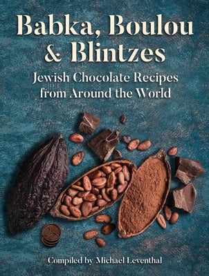 Babka, Boulou, & Blintzes: Jewish Chocolate Recipes from around the World - Hardcover | Diverse Reads