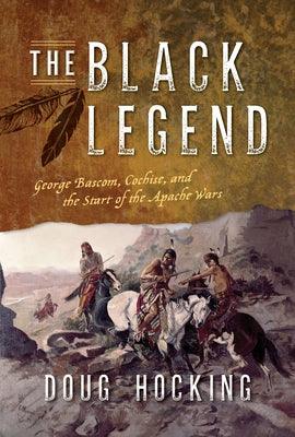 The Black Legend: George Bascom, Cochise, and the Start of the Apache Wars - Paperback | Diverse Reads