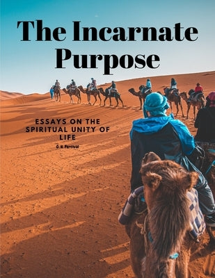 The Incarnate Purpose - Essays on the Spiritual Unity of Life - Paperback | Diverse Reads