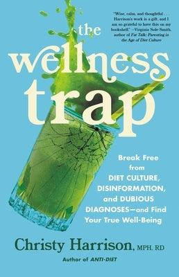 The Wellness Trap: Break Free from Diet Culture, Disinformation, and Dubious Diagnoses, and Find Your True Well-Being - Hardcover | Diverse Reads
