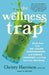 The Wellness Trap: Break Free from Diet Culture, Disinformation, and Dubious Diagnoses, and Find Your True Well-Being - Hardcover | Diverse Reads