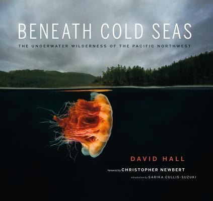 Beneath Cold Seas: The Underwater Wilderness of the Pacific Northwest - Paperback | Diverse Reads