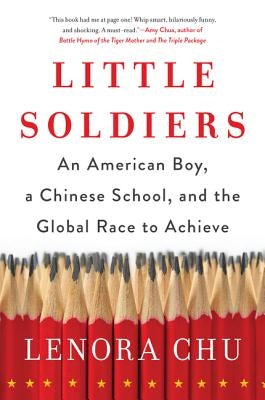 Little Soldiers: An American Boy, a Chinese School, and the Global Race to Achieve - Paperback | Diverse Reads