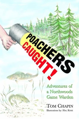 Poachers Caught!: Adventures of a Northwoods Game Warden - Paperback | Diverse Reads