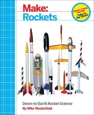 Make: Rockets: Down-to-Earth Rocket Science - Paperback | Diverse Reads