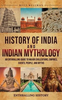 History of India and Indian Mythology: An Enthralling Guide to Major Civilizations, Empires, Events, People, and Myths - Hardcover | Diverse Reads