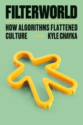 Filterworld: How Algorithms Flattened Culture - Hardcover | Diverse Reads