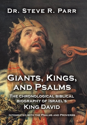 Giants, Kings, and Psalms: The Chronological Biblical Biography of Israel's King David Integrated with the Psalms and Proverbs - Hardcover | Diverse Reads