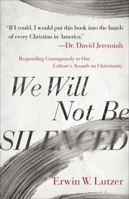 We Will Not Be Silenced: Responding Courageously to Our Culture's Assault on Christianity - Paperback | Diverse Reads