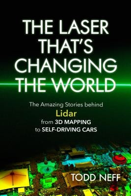 The Laser That's Changing the World: The Amazing Stories behind Lidar, from 3D Mapping to Self-Driving Cars - Paperback | Diverse Reads