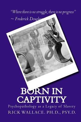 Born in Captivity: Psychopathology as a Legacy of Slavery - Paperback |  Diverse Reads