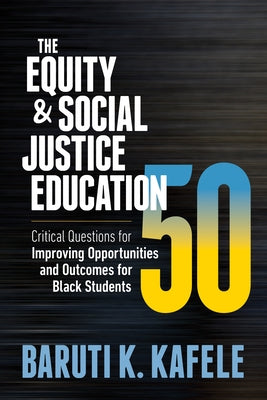 The Equity & Social Justice Education 50: Critical Questions for Improving Opportunities and Outcomes for Black Students - Paperback | Diverse Reads