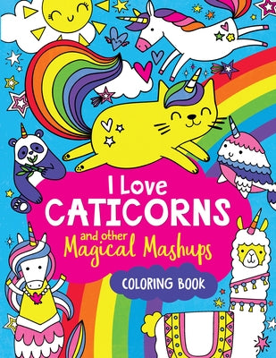 I Love Caticorns and Other Magical Mashups Coloring Book - Paperback | Diverse Reads