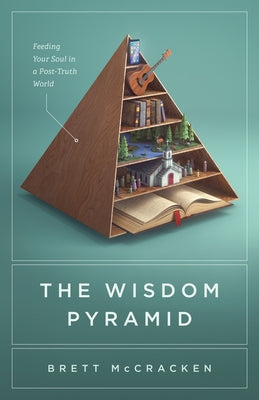 The Wisdom Pyramid: Feeding Your Soul in a Post-Truth World - Paperback | Diverse Reads