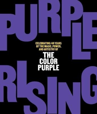 Purple Rising: Celebrating 40 Years of the Magic, Power, and Artistry of the Color Purple - Hardcover |  Diverse Reads