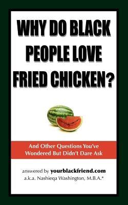 Why Do Black People Love Fried Chicken? and Other Questions You've Wondered But Didn't Dare Ask - Paperback | Diverse Reads