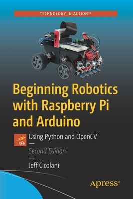 Beginning Robotics with Raspberry Pi and Arduino: Using Python and OpenCV - Paperback | Diverse Reads