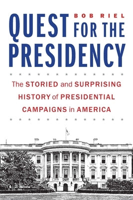 Quest for the Presidency: The Storied and Surprising History of Presidential Campaigns in America - Hardcover | Diverse Reads