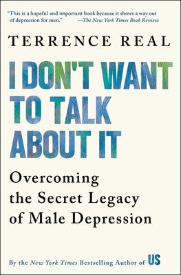 I Don't Want to Talk about It: Overcoming the Secret Legacy of Male Depression - Paperback | Diverse Reads